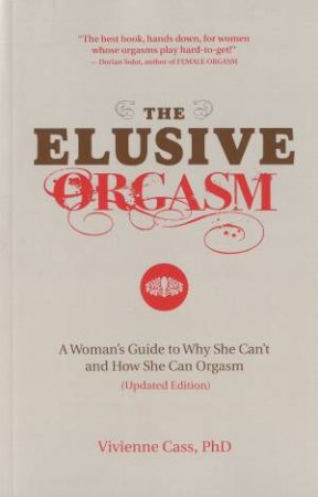 Elusive Orgasm: A Woman's Guide to Why She Can't and How She Can Orgasm by Vivienne Cass