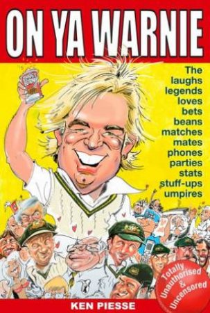 On Ya Warnie: The Laughs, The Legends, The Loves, The Mates, The Stats by Ken Piesse
