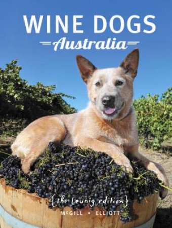Wine Dogs Australia by Craig McGill, Susan Elliott & Michael Leunig