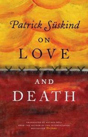 On Love and Death by Patrick Suskind