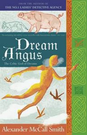 Dream Angus: The Celtic God Of Dreams by Alexander McCall Smith 