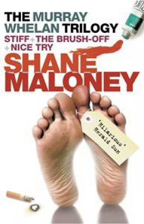 Murray Whelan Trilogy: Stiff, The Brush Off, Nice Try by Shane Maloney