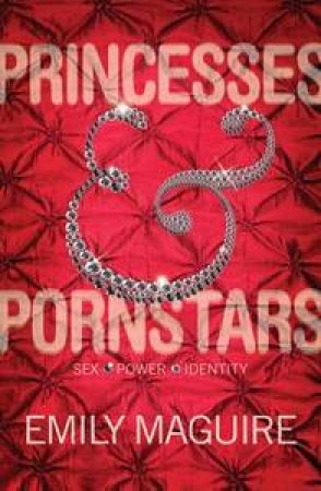 Princesses And Pornstars: Sex, Power, Identity by Emily Maguire