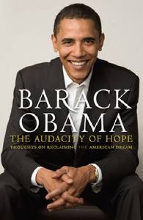 The Audacity Of Hope: Thoughts On Reclaiming The American Dream by Barack Obama
