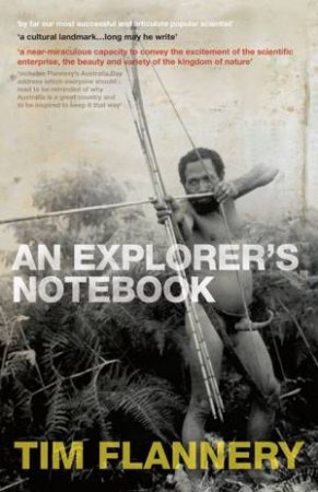 An Explorer's Notebook by Tim Flannery