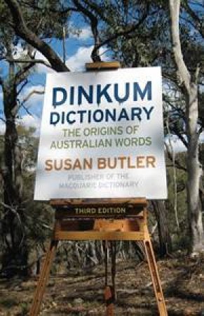 Dinkum Dictionary: The Origins of Australian Words, 3rd Edition by Susan Butler