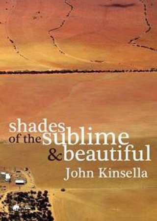 Shades Of The Sublime and Beautiful by John Kinsella