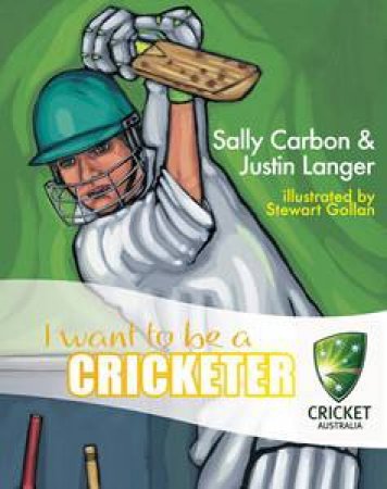 I Want to be a Cricketer by Sally Carbon & Justin Langer