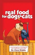 Real Food for Dogs and Cats Healthy Diets for Your Favourite Pets