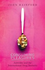 Consuming Pleasures Australia and the International Drug Business