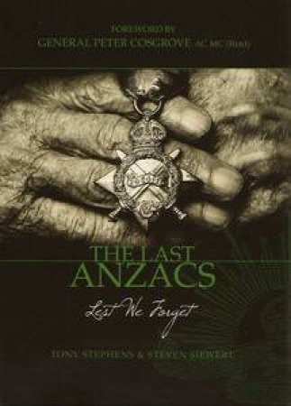 Last Anzacs: Lest We Forget by Tony Stephens & Steven Siewert