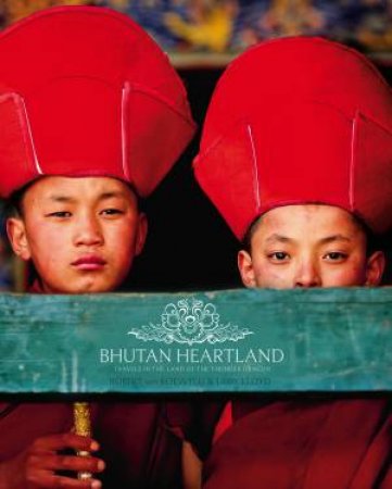 Bhutan Heartland: Travels In The Land Of The Thunder Dragon by Robert Van Koesveld & Libby Lloyd