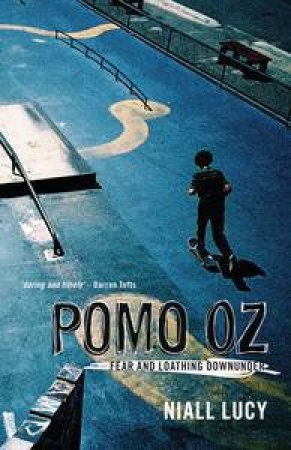 Pomo Oz: Fear and Loathing Downunder by Niall Lucy