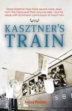 Kasztners Train the true Story of an Unknown Hero of the Holocaust