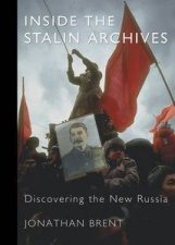 Inside the Stalin Archives Discovering the New Russia