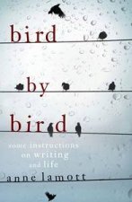 Bird by Bird Some Instructions On Writing And Life
