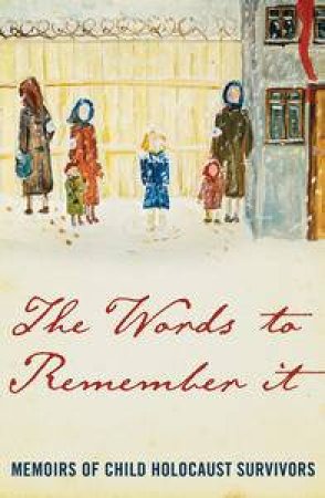 Words to Remember It: Memoirs of Child Holocaust Survivors by Various