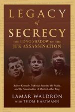 Legacy of Secrecy The Long Shadow of the JFK Assassination