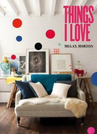 Things I Love by Megan Morton