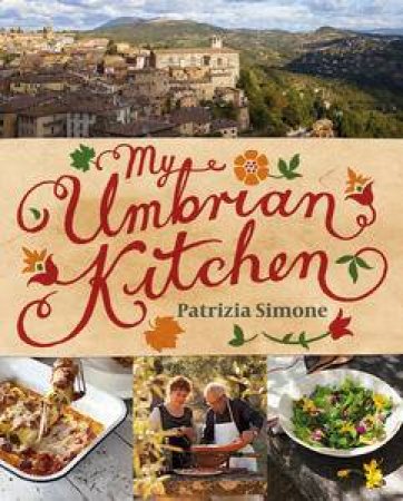 My Umbrian Kitchen by Patrizia & Pizzey Caroline Simone