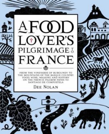 Food Lover's Pilgrimage To France by Dee Nolan