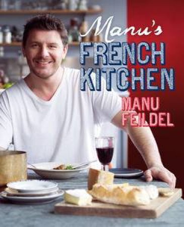 Manu's French Kitchen by Manu Feildel