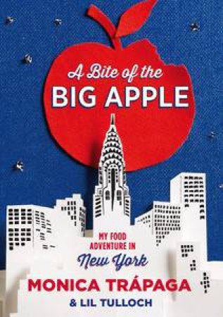 A Bite of the Big Apple: My Food Adventure in New York by Monica Trapaga