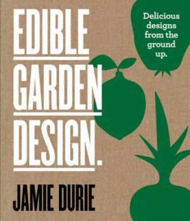 Edible Garden Design: Delicious Designs From the Ground Up by Jamie Durie