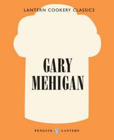 Lantern Cookery Classics: Gary Mehigan by Gary Mehigan