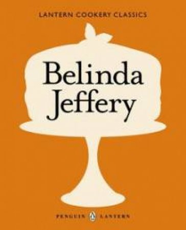 Lantern Cookery Classics: Belinda Jeffery by Belinda Jeffery