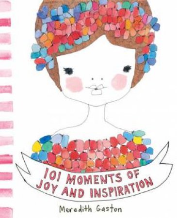 101 Moments of Joy and Inspiration by Meredith Gaston 