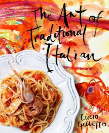 The Art of Traditional Italian by Lucio Galletto