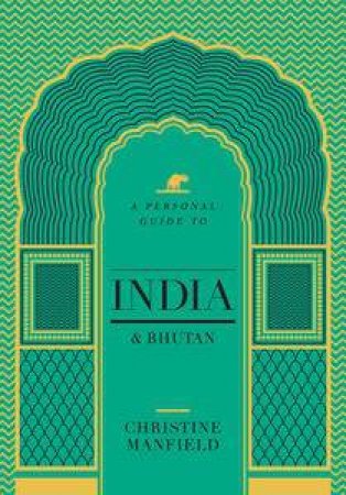 A Personal Guide to India and Bhutan by Christine Manfield