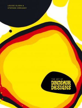 The Art Of Dinosaur Designs by Louise Olsen & Stephen Ormandy