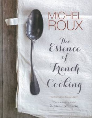 The Essence of French Cooking by Michel Roux