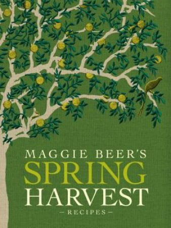 Maggie Beer's Spring Harvest Recipes by Maggie Beer