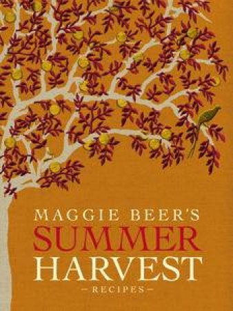 Maggie Beer's Summer Harvest Recipes by Maggie Beer