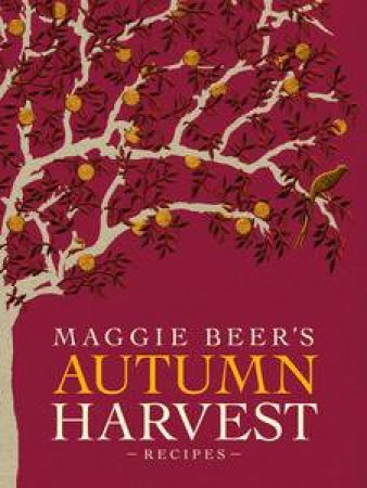 Maggie Beer's Autumn Harvest Recipes by Maggie Beer