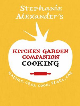 Kitchen Garden Companion - Cooking by Stephanie Alexander