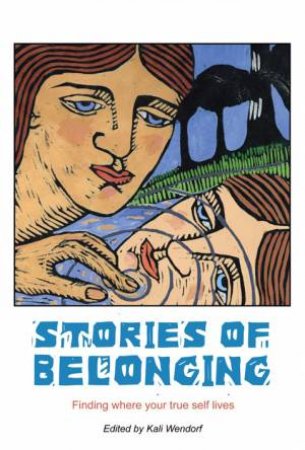 Stories of Belonging: Finding Where Your True Self Lives by Kali Wendorf