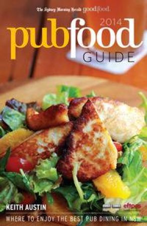 The Sydney Morning Herald Good Pub Food Guide 2014 by Keith Austin