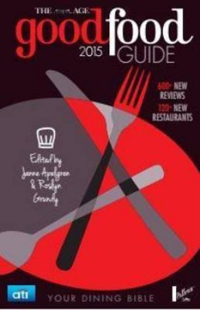 The Age Good Food Guide 2015 by Janne Apelgren & Roslyn Grundy