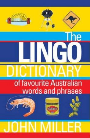 Lingo Dictionary of Favourite Australian Words and Phrases by John Miller