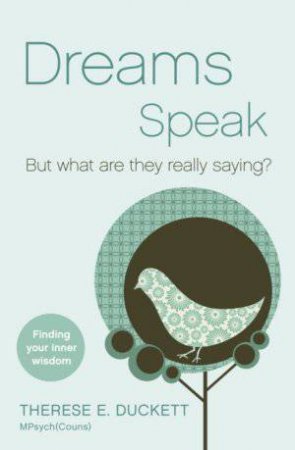 Dreams Speak by Therese E Duckett