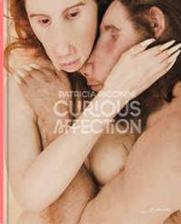 Patricia Piccinini: Curious Affection by McKay Peter