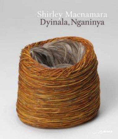Shirley Macnamara: Dyinala, Nganinya by Diane Moon & Julie Ewington & Shirley Macnamara & Paul Memmott