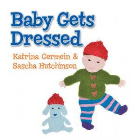 Baby Gets Dressed by Katrina Germein & Sascha Hutchinson