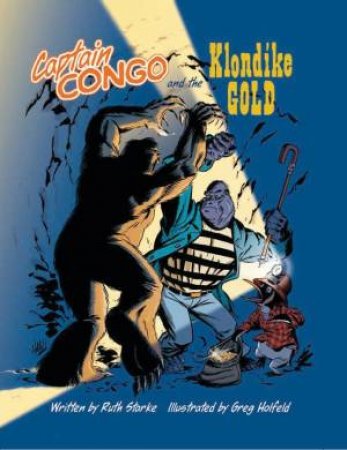 Captain Congo And The Klondike Gold by Ruth Starke & Greg Holfeld