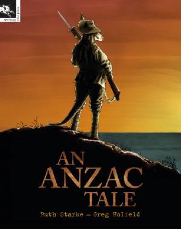An Anzac Tale by Ruth Starke & Greg Holfeld