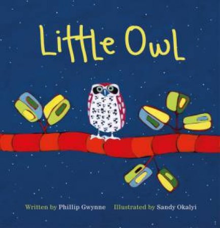 Little Owl by Phillip Gwynne & Sandy Okalyi